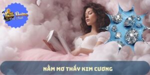 Nằm Mơ Thấy Kim Cương | Đánh Số Gì May Mắn Trong Năm 2024